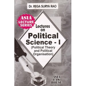 Dr. Rega Surya Rao's Lectures on Political Science - I (Political Theory and Political Organisation) for LLB Students by Asia Law House